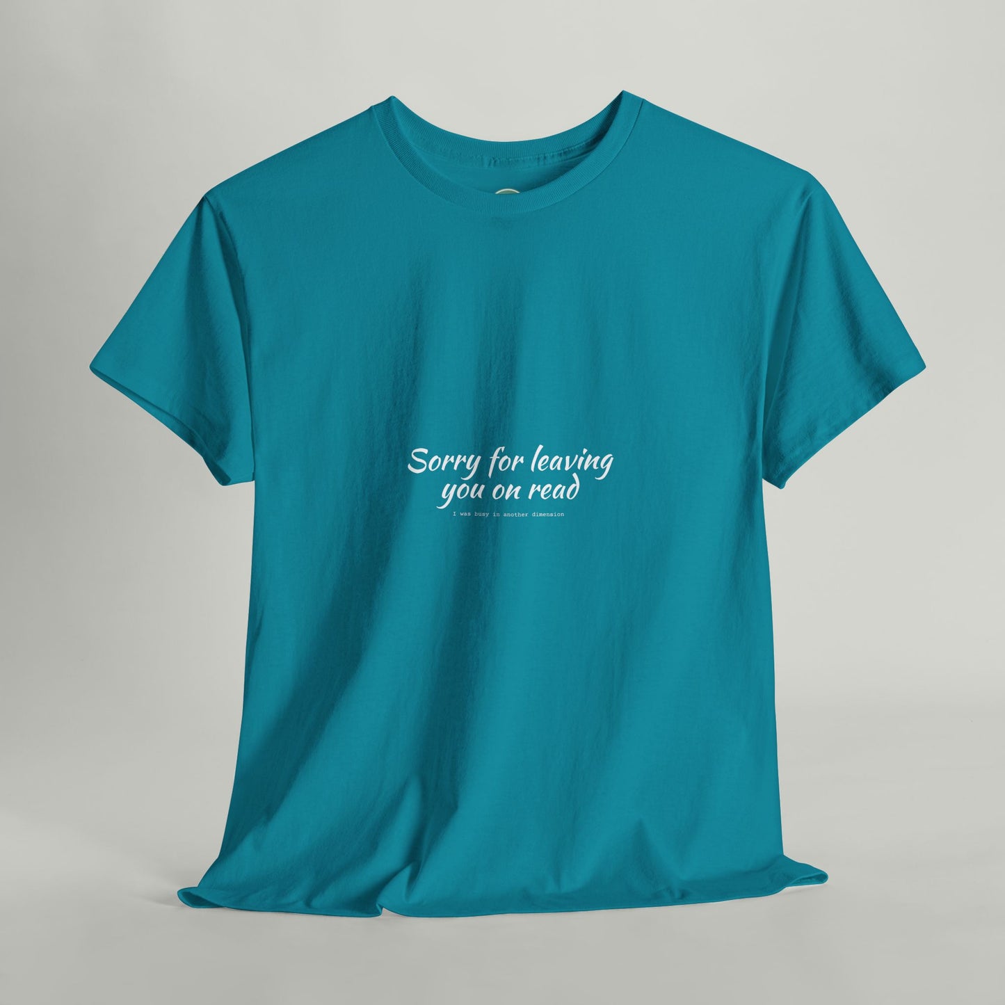 Sorry For Leaving You On Read - Funny Unisex Tee For Daydreamers And Interdimensional Travelers