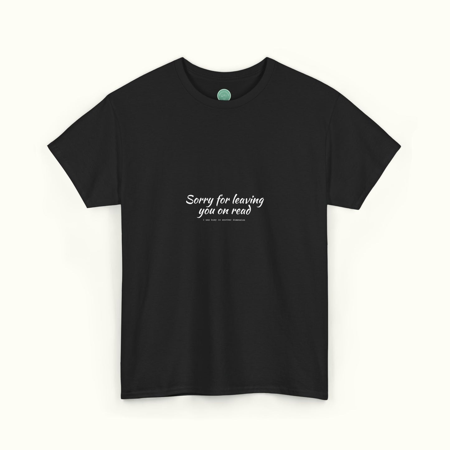 Sorry For Leaving You On Read - Funny Unisex Tee For Daydreamers And Interdimensional Travelers