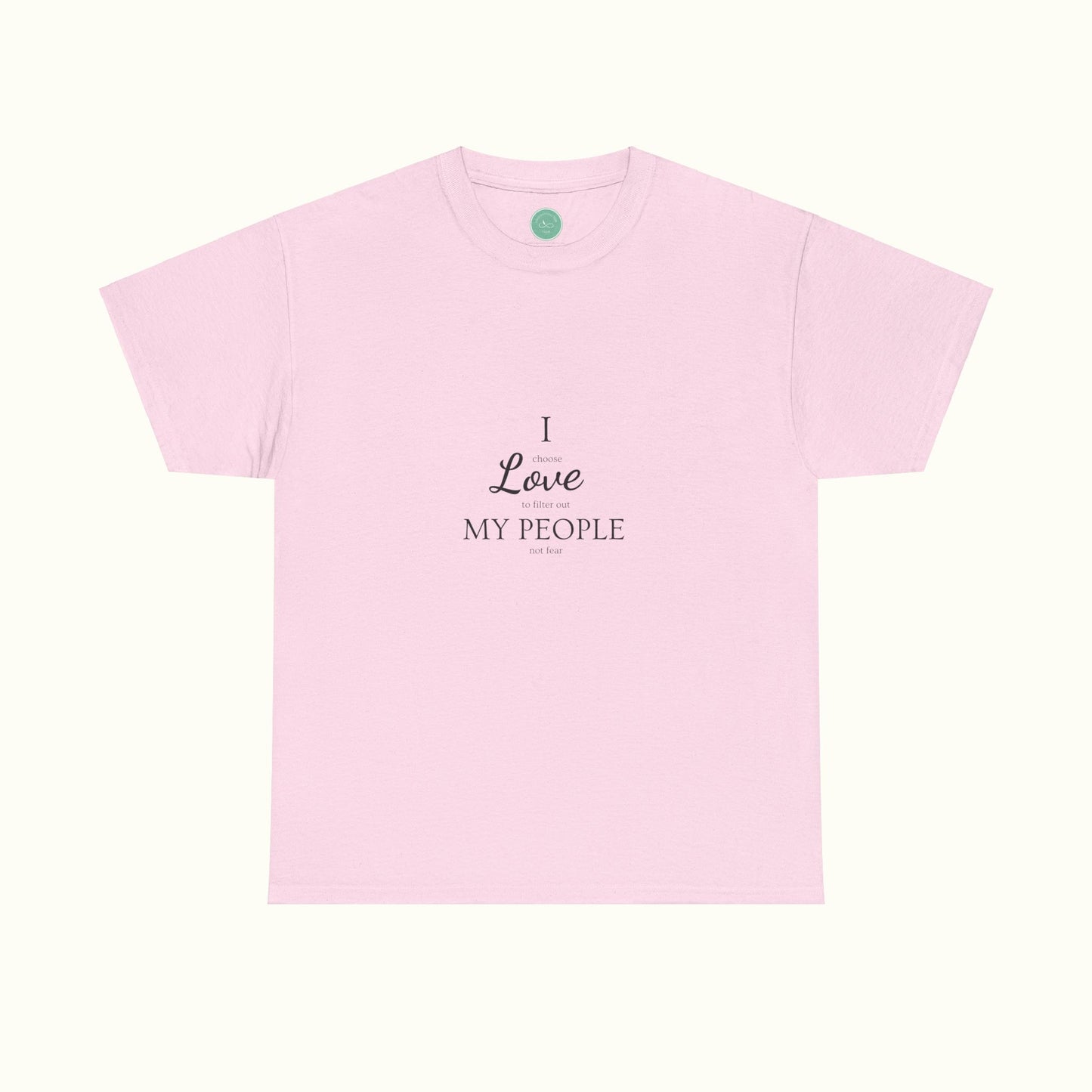 I Love My People - Choosing Love Over Fear Unisex Tee