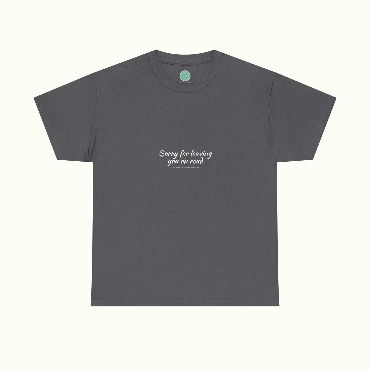 Sorry For Leaving You On Read - Funny Unisex Tee For Daydreamers And Interdimensional Travelers