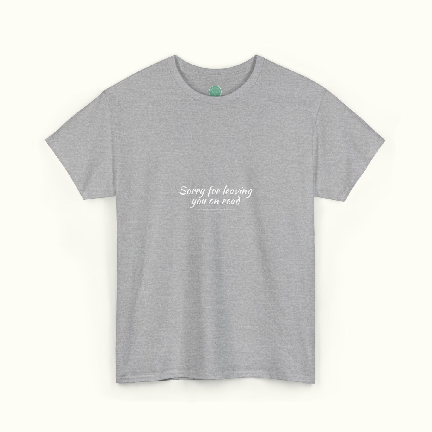 Sorry For Leaving You On Read - Funny Unisex Tee For Daydreamers And Interdimensional Travelers