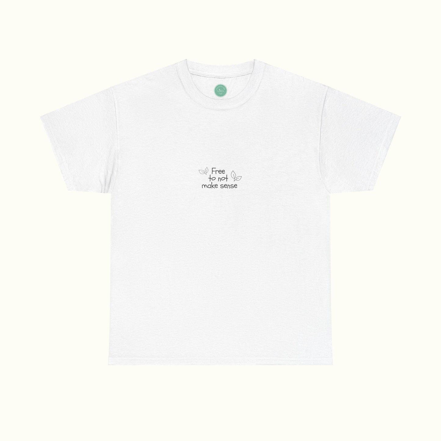 Free To Not Make Sense w. Leafs Tee - Be Your Authentic Self