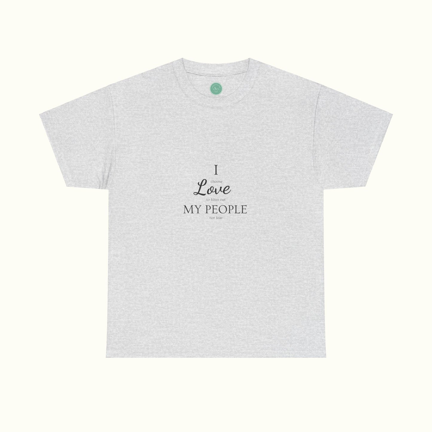 I Love My People - Choosing Love Over Fear Unisex Tee