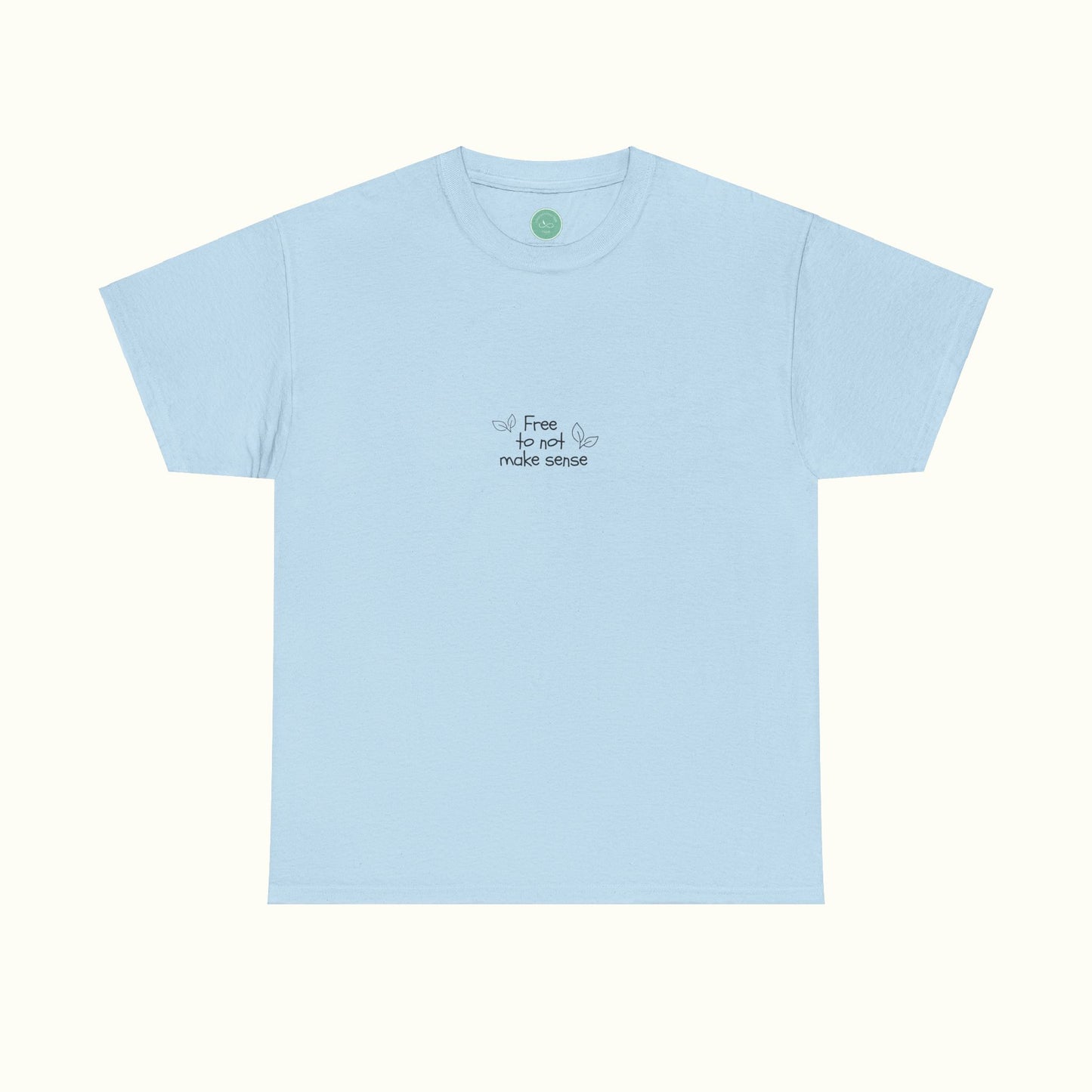 Free To Not Make Sense w. Leafs Tee - Be Your Authentic Self