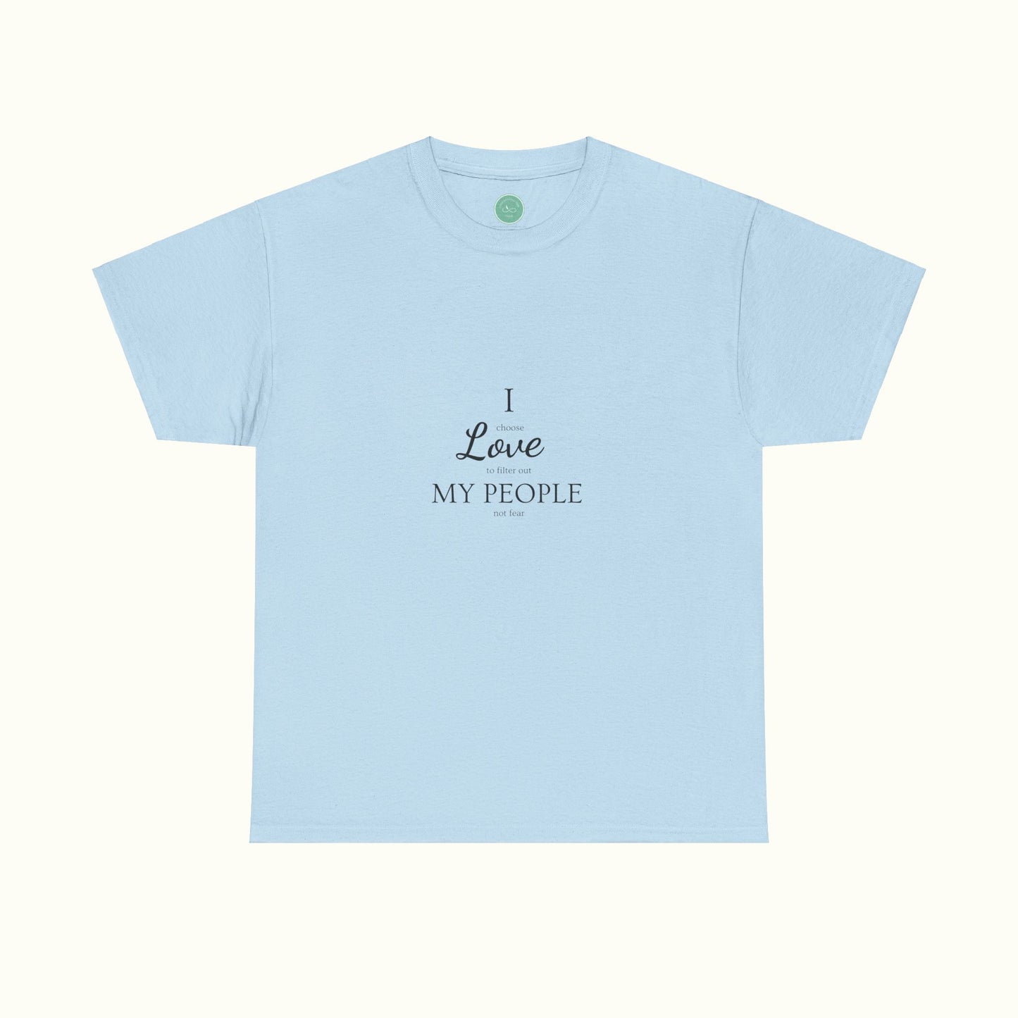 I Love My People - Choosing Love Over Fear Unisex Tee