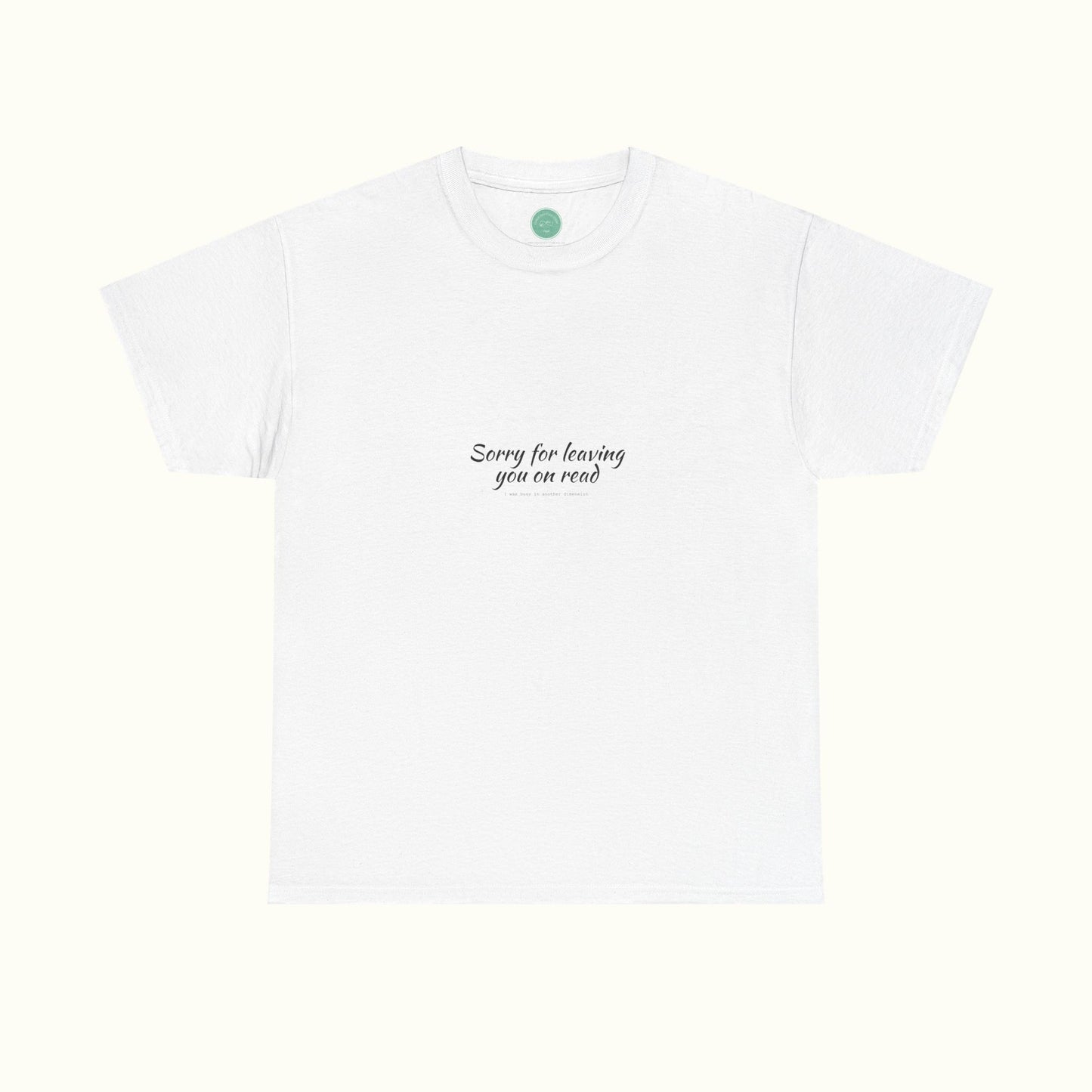 Sorry For Leaving You On Read - Funny Unisex Tee For Daydreamers And Interdimensional Travelers