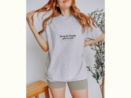 Sorry For Leaving You On Read - Funny Unisex Tee For Daydreamers And Interdimensional Travelers