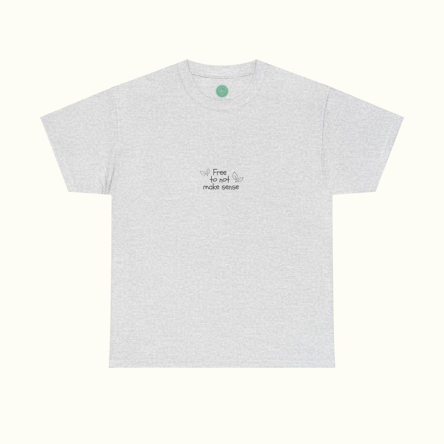 Free To Not Make Sense w. Leafs Tee - Be Your Authentic Self