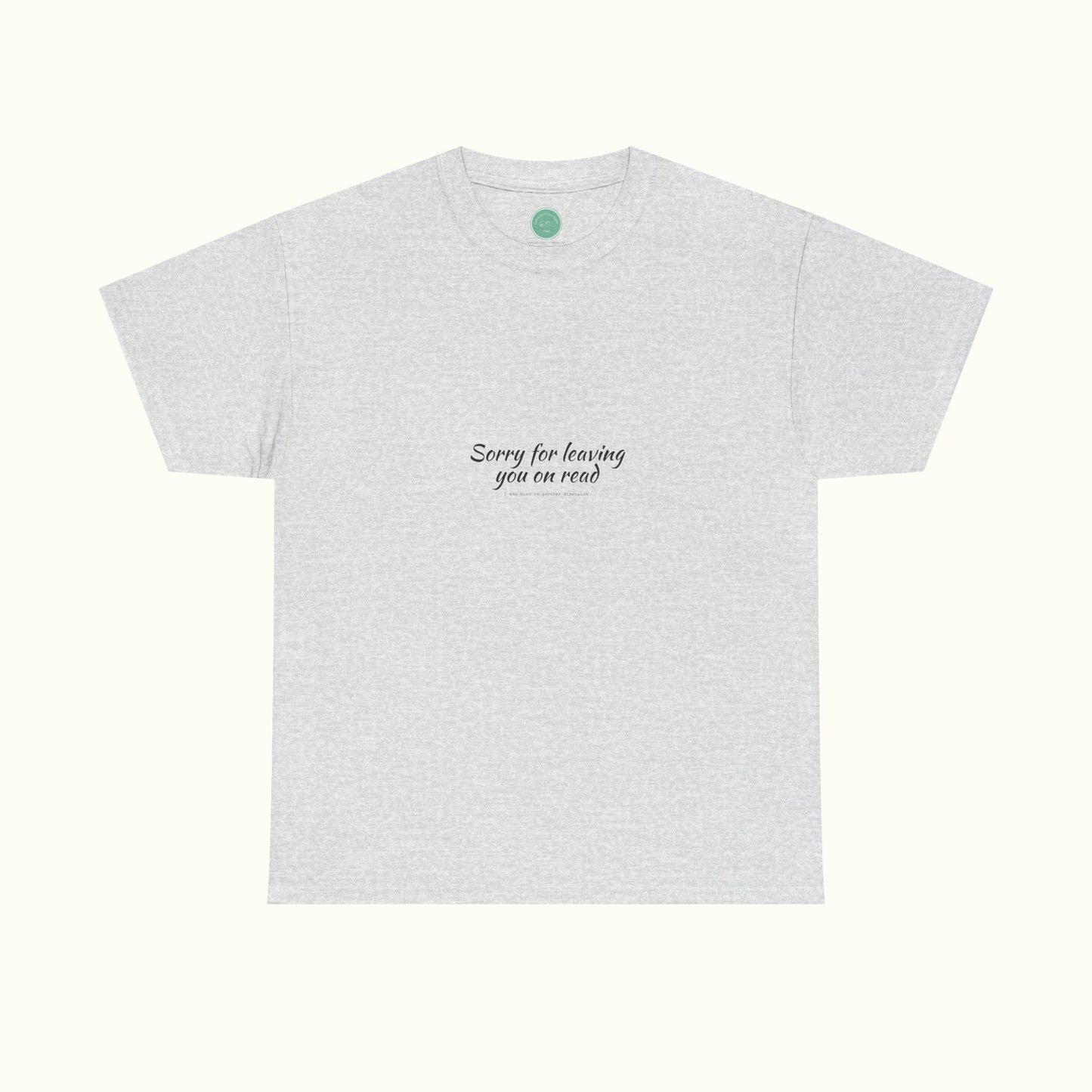 Sorry For Leaving You On Read - Funny Unisex Tee For Daydreamers And Interdimensional Travelers