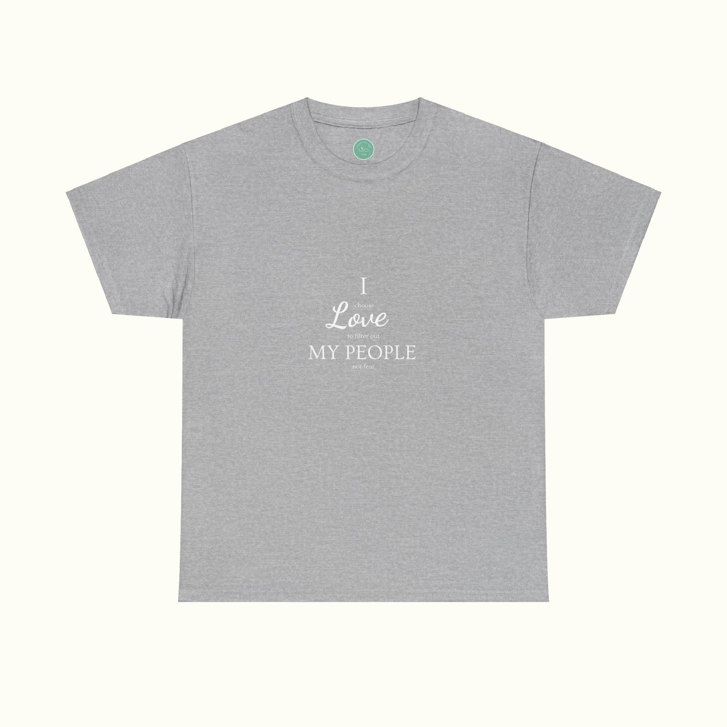 I Love My People - Choosing Love Over Fear Unisex Tee