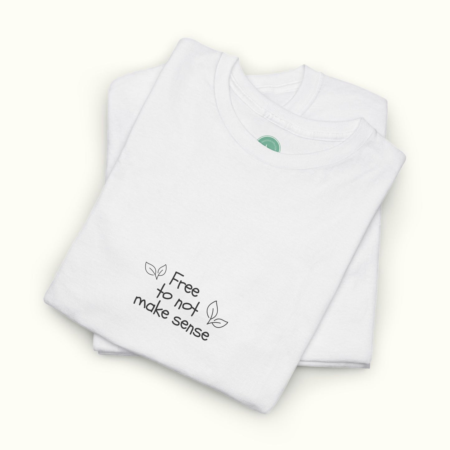 Free To Not Make Sense w. Leafs Tee - Be Your Authentic Self