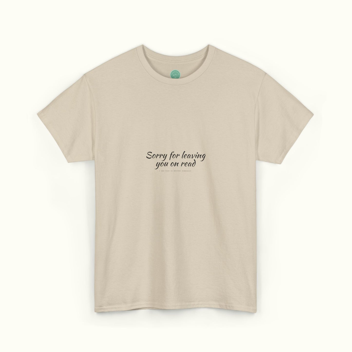 Sorry For Leaving You On Read - Funny Unisex Tee For Daydreamers And Interdimensional Travelers